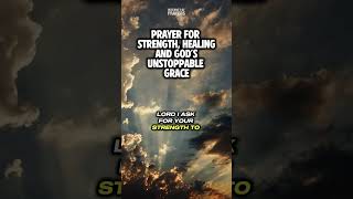 Prayer for Strength Healing and God’s Unstoppable Grace [upl. by Chessa]