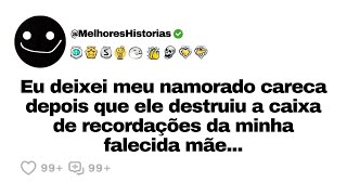 Eu deixei meu namorado careca depois que ele destruiu a caixa de recordações da minha falecida [upl. by Etnuad]