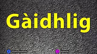 How To Pronounce Gaidhlig [upl. by Eyma]