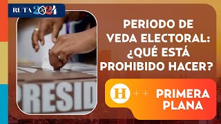 Periodo de veda electoral ¿Qué está prohibido hacer  Primera Plana [upl. by Doy]