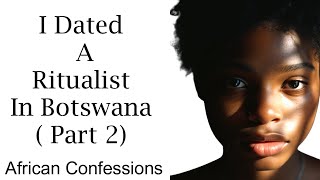 I Dated A Ritualist In Botswana  Part 2 [upl. by Falconer]