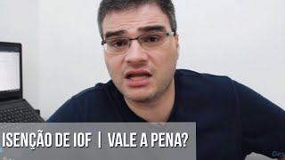 ISENÇÃO DE IOF  VALE A PENA [upl. by Magan]