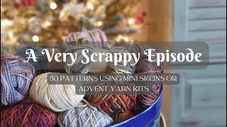 A Very Scrappy Episode  50 Patterns Using Mini Skeins Yarn Scraps or Advent Yarn Kits [upl. by Tedmann]