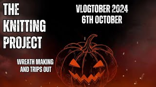 The Knitting Project Vlogtober 2024 Wreath Making and Trips Out [upl. by Domela]