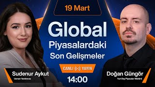 19 Mart  Global Piyasalardaki Son Gelişmeler [upl. by Jenny]