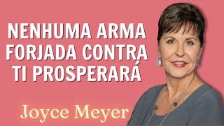 Joyce Meyer 2023 Sermão  NENHUMA ARMA FORJADA CONTRA TI PROSPERARÁ 1 [upl. by Ecnaled997]