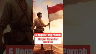 6 Negara Yang Pernah Menjadi Bagian Dari Indonesia history indonesia sejarahsingkat [upl. by Redmond905]