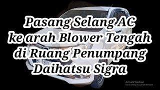 Pasang Selang AC ke Blower Tengah Daihatsu Sigra [upl. by Eiral756]