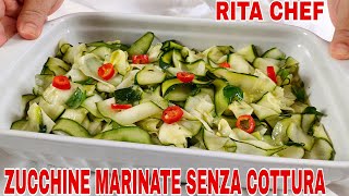 ZUCCHINE MARINATE SENZA COTTURA🥒RITA CHEF  Troppo buone [upl. by Aeret]