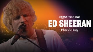 Ed Sheeran – Plastic Bag Amazon Music Live [upl. by Jeunesse]