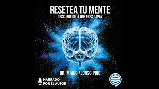 Resetea tu mente Descubre de lo que eres capaz Audiolibro de Dr Mario Alonso Puig [upl. by Ynnavoj126]