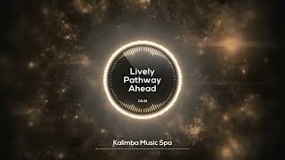 🌸 Lively Pathway Ahead 🌸  Kalimba Music  Calm your thoughts amp stay productive w rhythmic music [upl. by Aldo973]