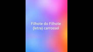 Filhote do filhote letra  carrossel [upl. by Arayk]