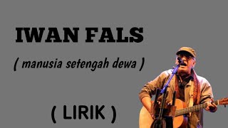 IWAN FALSmanusia setengah dewaLIRIK [upl. by Anile]