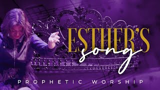 ESTHERS SONG  Powerful Prophetic Worship [upl. by Eoj]