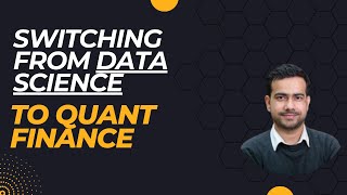 SWITCHING FROM DATA SCIENCE TO QUANTITATIVE FINANCE [upl. by Hogen777]