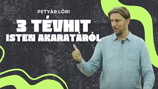 3 tévhit Isten akaratáról  Petyár Lóránd [upl. by Killoran263]