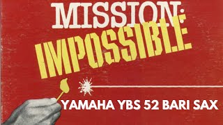 Mission Impossible theme  Yamaha YBS 52 Bari Sax  Yanagisawa Metal mouthpiece [upl. by Einitsed195]