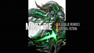 Must Die Remix Blazblue  Central Fiction Susanoo Theme [upl. by Ettelrahc446]