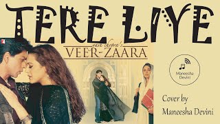 Tere Liye  Veer Zaara  Cover by Maneesha Devini [upl. by Yelsgnik]