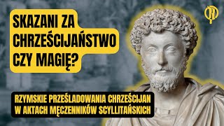 Skazani za chrześcijaństwo czy magię Prześladowania chrześcijan w Aktach Męczenników Scyllitańskich [upl. by Nairahcaz]