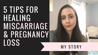 5 Tips for Healing  Miscarriage and Pregnancy Loss My Story [upl. by Enneles980]