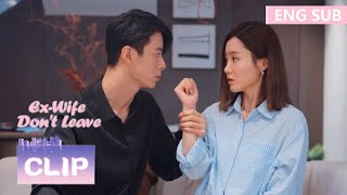 他给她另一次在一起的机会！《前妻不准逃 ExWife Dont Leave》精彩片段 ENG SUB [upl. by Arednaxela371]