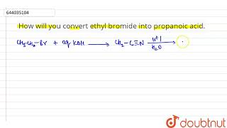 How will you convert ethyl bromide into propanoic acid  12  HALOALKANES AND HALOARENES  CHE [upl. by Ytsihc]