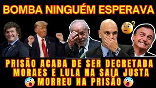 URGENTE MORR3U NA PRISÃO MILEI E LULA NO G20 MORAES NA SAIA JUSTA PRISÃO DECRETADA [upl. by Odnavres]