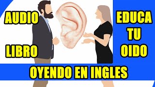 CURSO DE INGLES EDUCA TU OIDO OYENDO EN INGLES AUDIO LIBRO [upl. by Stodder]