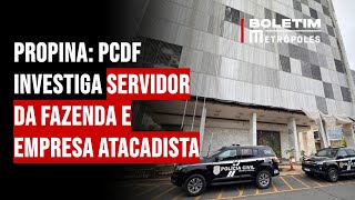 Propina PCDF investiga servidor da Fazenda e empresa atacadista [upl. by Eynttirb]