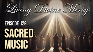 Sacred Music  Living Divine Mercy TV Show EWTN Ep 129 with Fr Chris Alar MIC [upl. by Matlick]