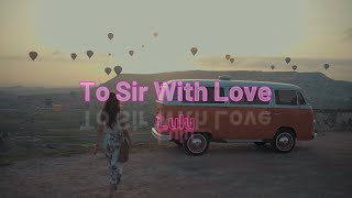 To Sir with Love  Lulu with lyrics [upl. by Marcy]