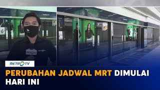 Perubahan Jadwal MRT Dimulai Hari Ini [upl. by Nnainot]