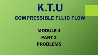 KTU  COMPRESSIBLE FLUID FLOW  CFF  MODULE 4  PART 2  PROBLEMS [upl. by Carolyn]