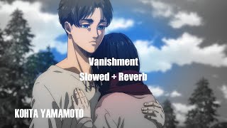 Vanishment  Kohta Yamamoto Slowed  Reverb  Attack on Titan The Final Season Part 3 OST [upl. by Ingham]