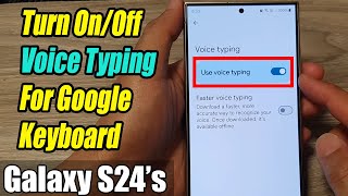 Galaxy S24S24Ultra How to Turn OnOff Voice Typing For Google KeyboardGboard [upl. by Adnarym186]