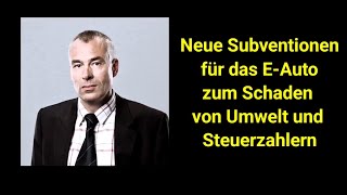 Neue Subventionen für das EAuto zum Schaden von Umwelt und Steuerzahlern [upl. by Initsed]