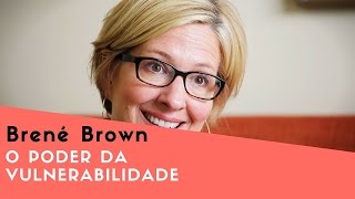 O Poder da Vulnerabilidade  Brené Brown  TED [upl. by Durware427]