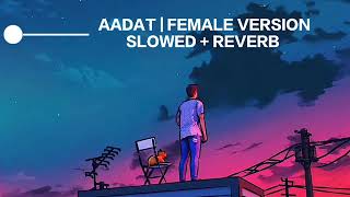 AADAT  FEMALE VERSION SLOWED  REVERB [upl. by Piwowar]