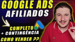 Google Ads 2023  Contingência  Completo e Passo a Passo para Afiliados  Como Vender [upl. by Norrehs]