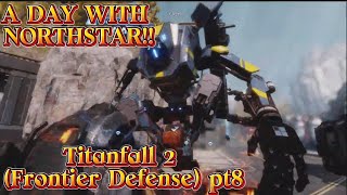 A DAY WITH NORTHSTAR  Titanfall 2 Frontier Defense pt8 [upl. by Notgnirra]