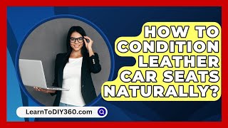 How To Condition Leather Car Seats Naturally  LearnToDIY360com [upl. by Areik]