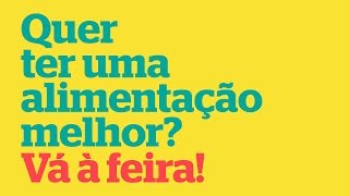 Quer ter uma alimentação melhor Vá à feira [upl. by Nogas]