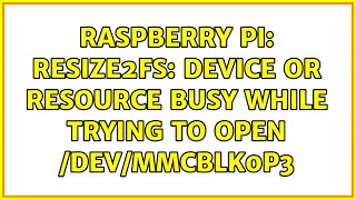 Raspberry Pi resize2fs Device or resource busy while trying to open devmmcblk0p3 [upl. by Leahicm580]