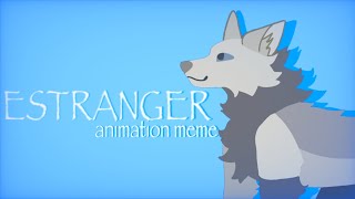 ESTRANGER  animation meme [upl. by Aihcela]