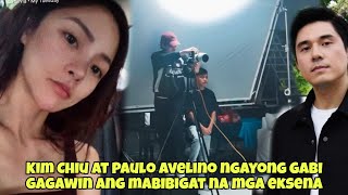 KIM CHIU AT PAULO AVELINO NGAYON GABI NA GAGAWIN ANG MABIBIGAT NA MGA EKSENA [upl. by Yenar]