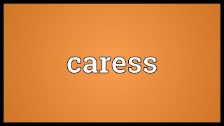 Caress Meaning [upl. by Verna]