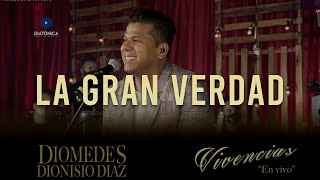 La Gran Verdad  Diomedes Dionisio Diaz   Vivencias quotEn vivoquot [upl. by Dorcas]