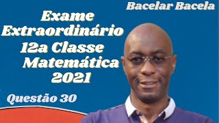 Questão 30 do Exame Extraordinário Matemática 12 Classe Ano 2021 [upl. by Adla]